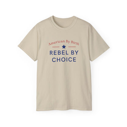 American By Birth, Rebel By Choice | Men's 100% Ultra Soft Cotton T-Shirt | Sizes Up To 5XL