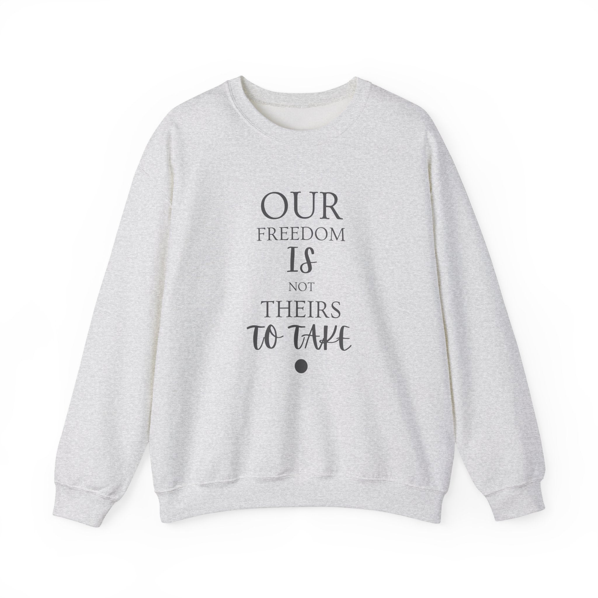 Our Freedom Is NOT Theirs to Take! | Men’s Heavy Blend Crewneck Sweatshirt | Sizes Up To 5XL