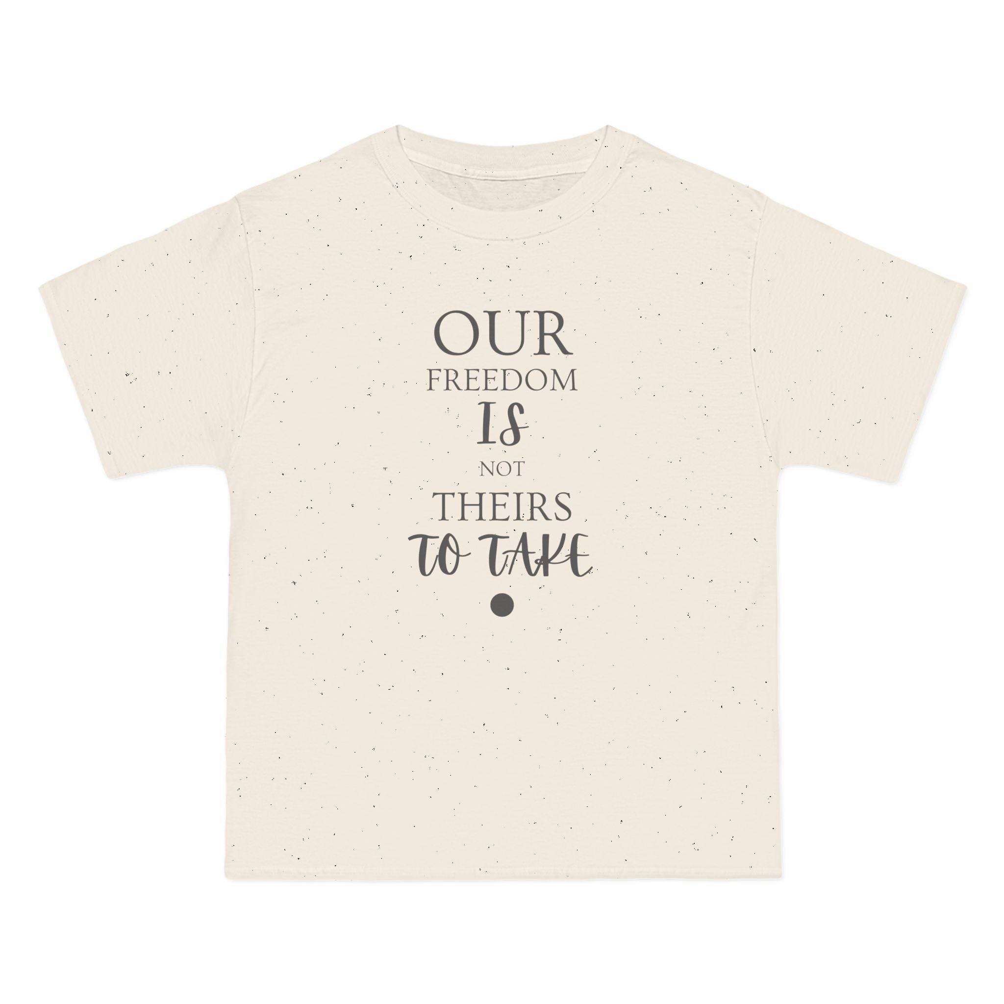 Our Freedom Is NOT Theirs to Take | Women's Empowerment T-Shirt | Sizes Up To 3XL