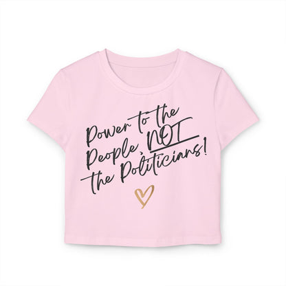 Power to the People, NOT the Politicians! | Women's Organic Cotton Feminist Baby Tee | Sizes Up To XL