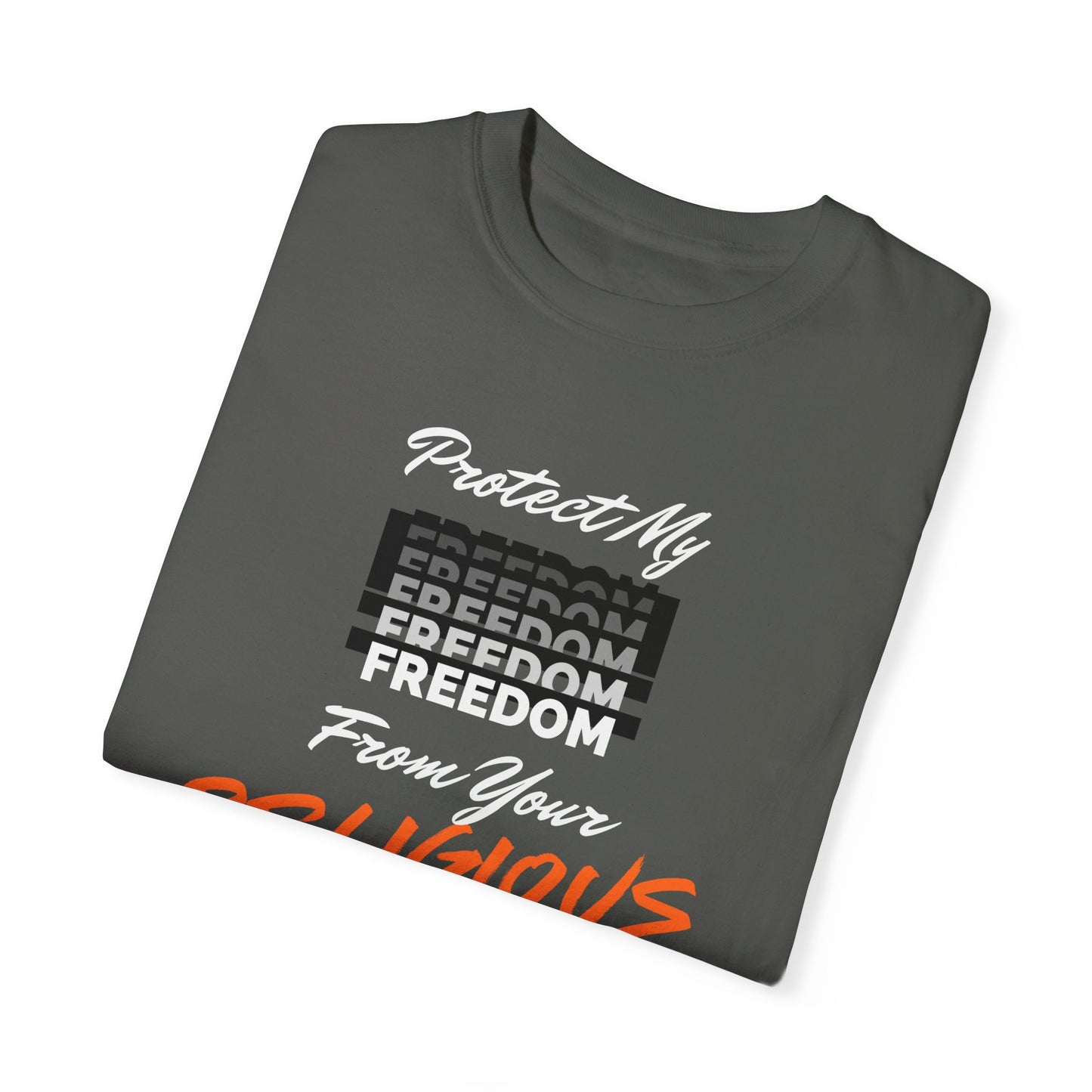 Unisex Garment-Dyed T-shirt | Protect My Freedom from Your Religious Beliefs