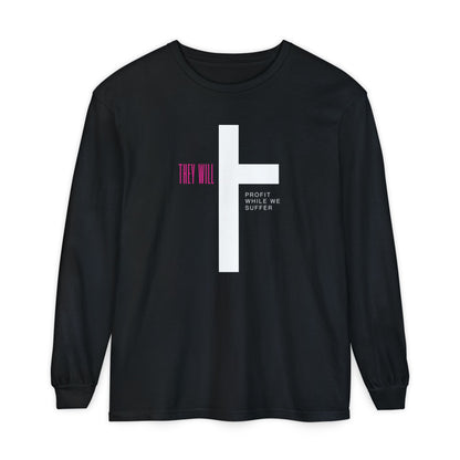They Profit While We Suffer | Men’s 100% Ring-Spun Cotton Long Sleeve Tee | Sizes Up To 3XL