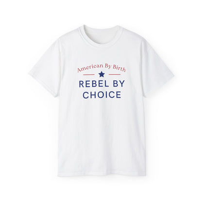 American By Birth, Rebel By Choice | Men's 100% Ultra Soft Cotton T-Shirt | Sizes Up To 5XL