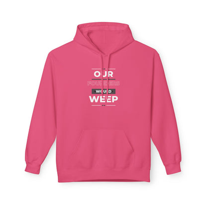 Our Founders Would Weep | Women's Soft Fleece Hoodie | Sizes Up To 5XL