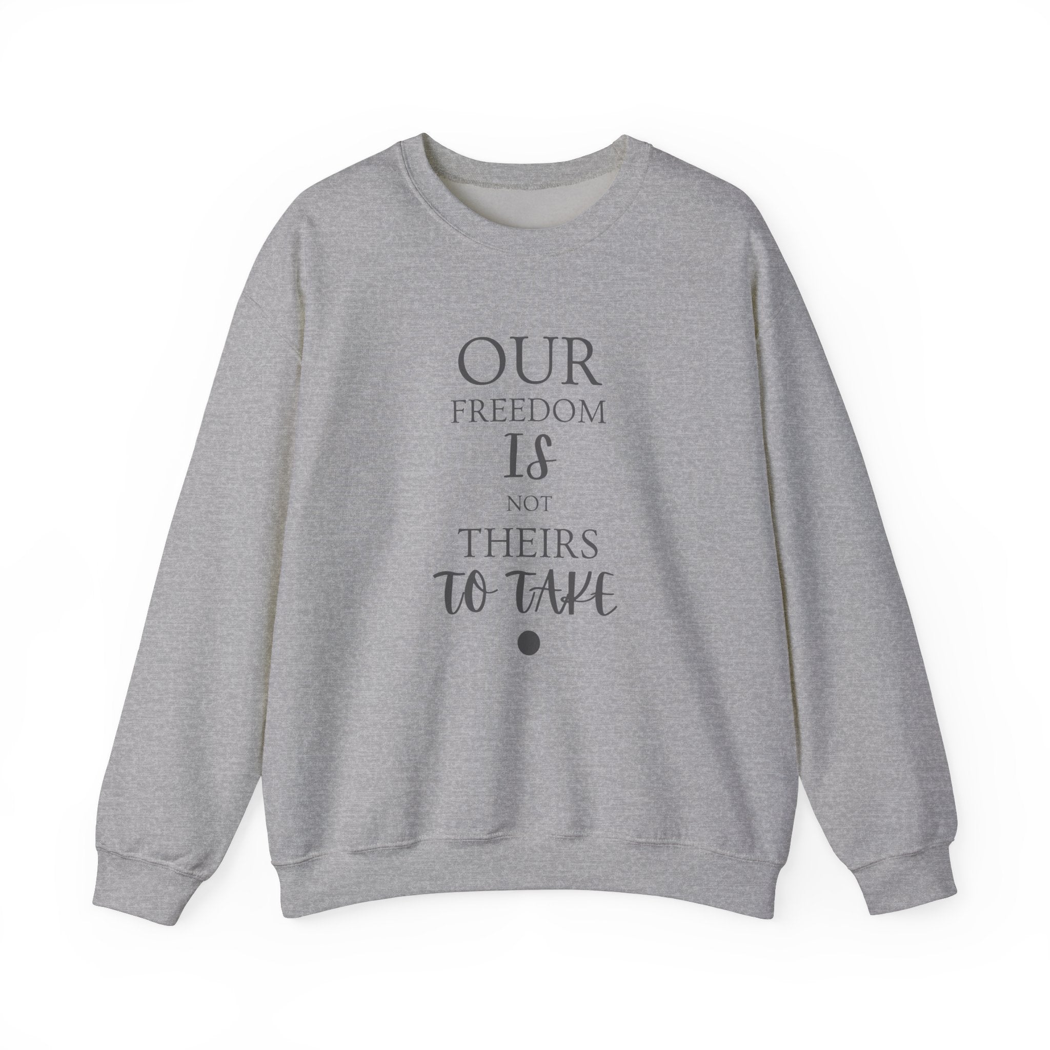 Our Freedom Is NOT Theirs to Take! | Men’s Heavy Blend Crewneck Sweatshirt | Sizes Up To 5XL