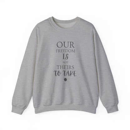 Our Freedom Is NOT Theirs to Take! | Men’s Heavy Blend Crewneck Sweatshirt | Sizes Up To 5XL