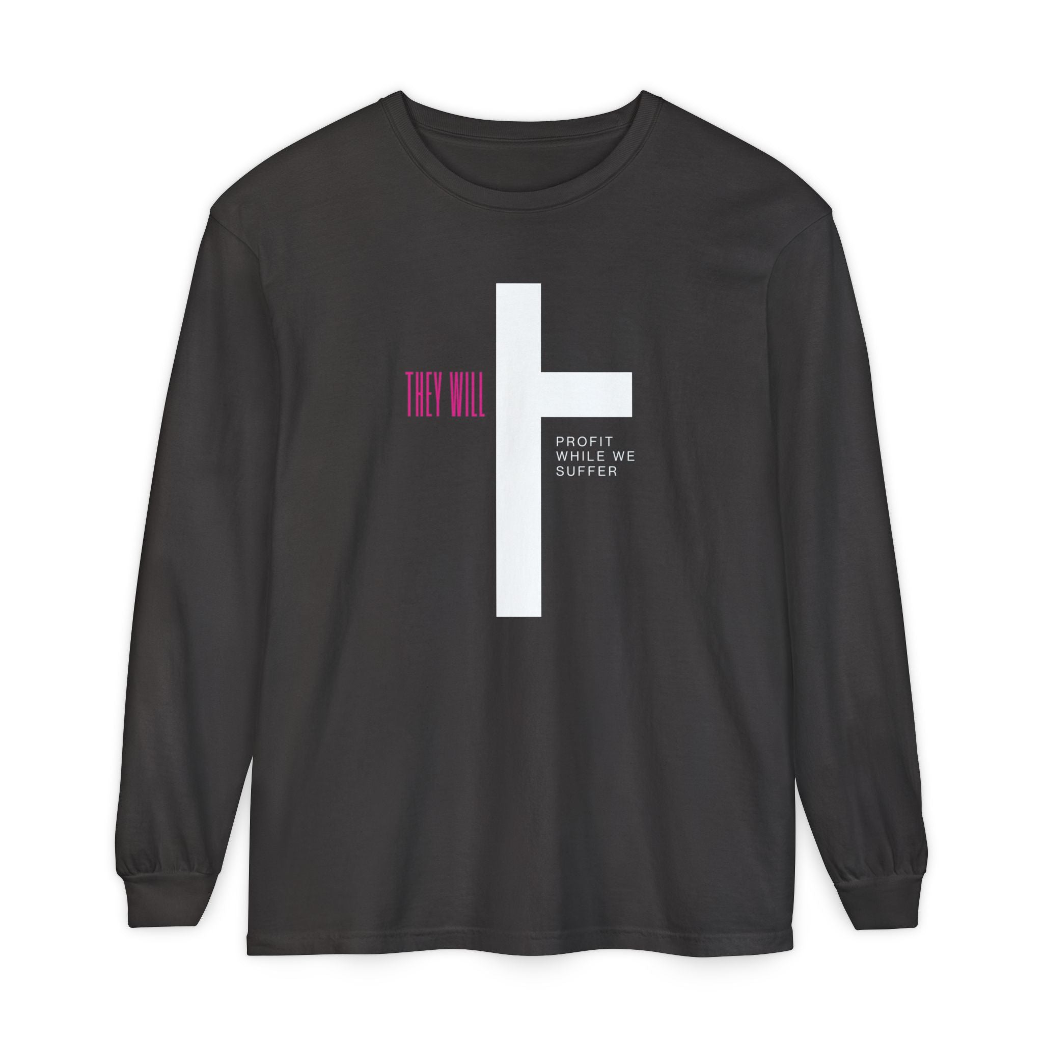 They Profit While We Suffer | Men’s 100% Ring-Spun Cotton Long Sleeve Tee | Sizes Up To 3XL