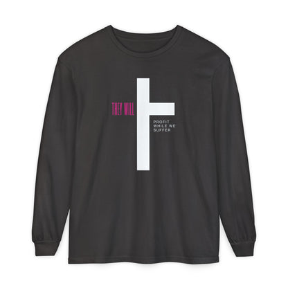They Profit While We Suffer | Men’s 100% Ring-Spun Cotton Long Sleeve Tee | Sizes Up To 3XL