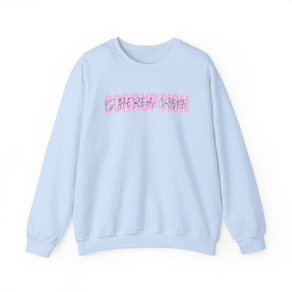 Corruption is the Real Crime | Women's Crewneck Sweatshirt | Sizes Up To 5XL