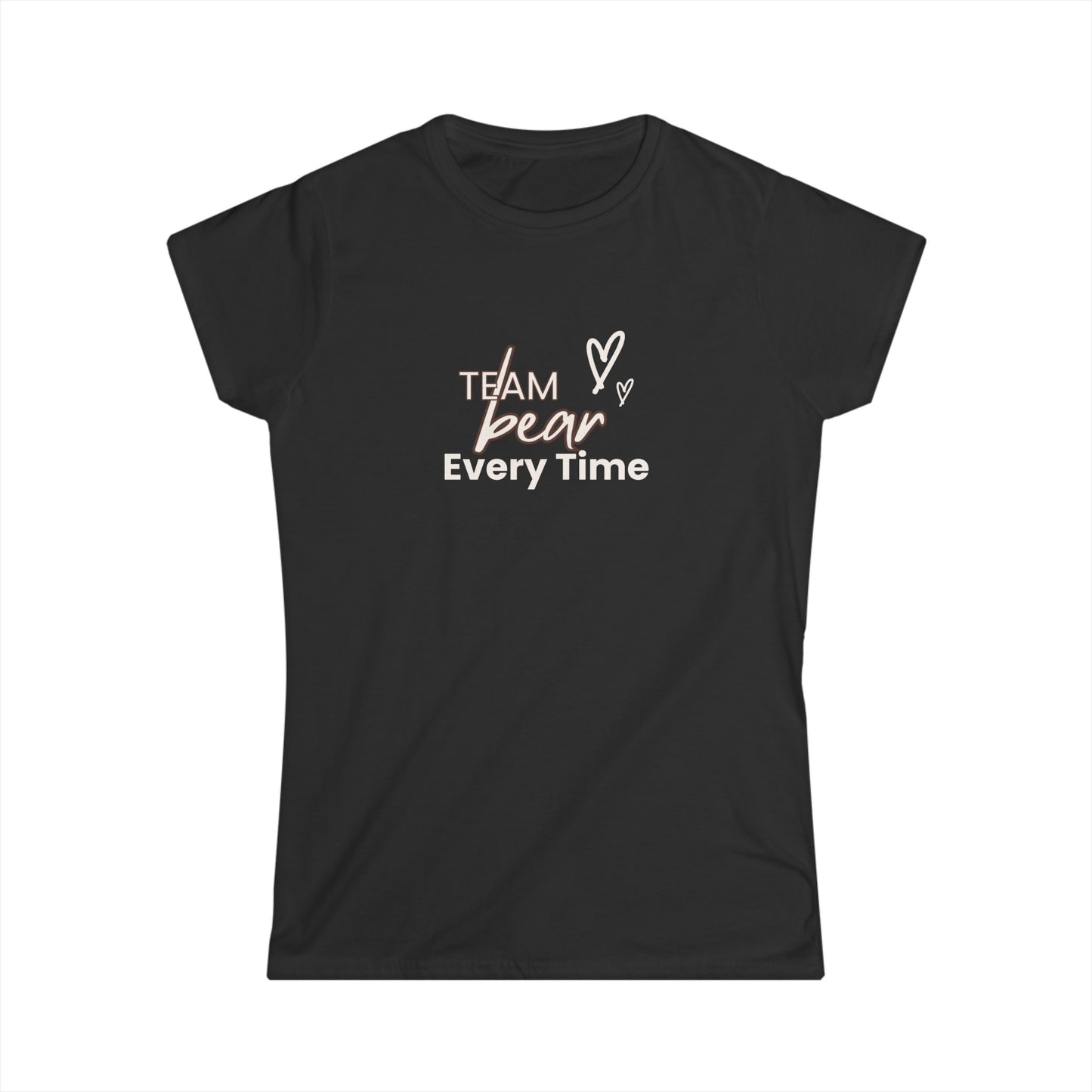 Women's Softstyle Tee | Team Bear Every Time (front) - Are you Hearing us? (back)