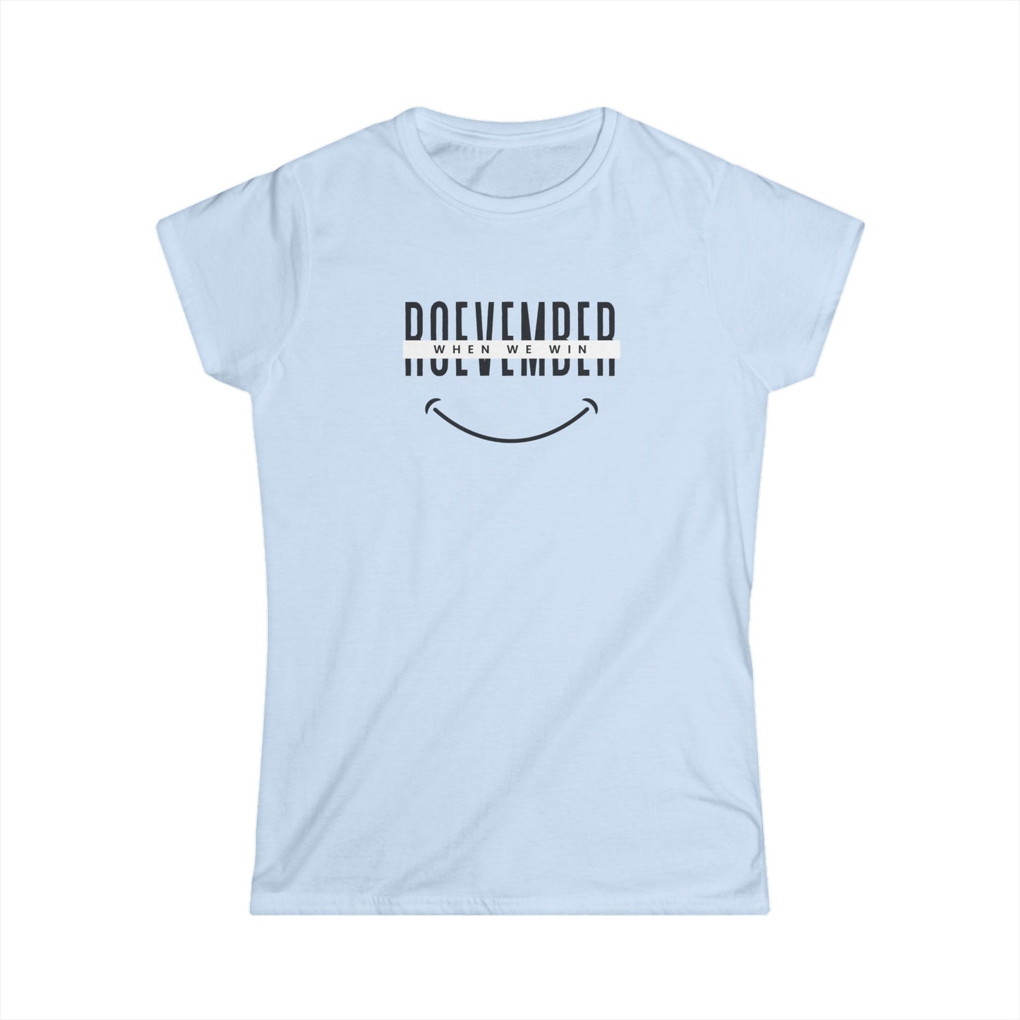 Women's Softstyle Tee | ROEvember when we win (front) - women unite 2024 (back) | 8 colors 5 sizes