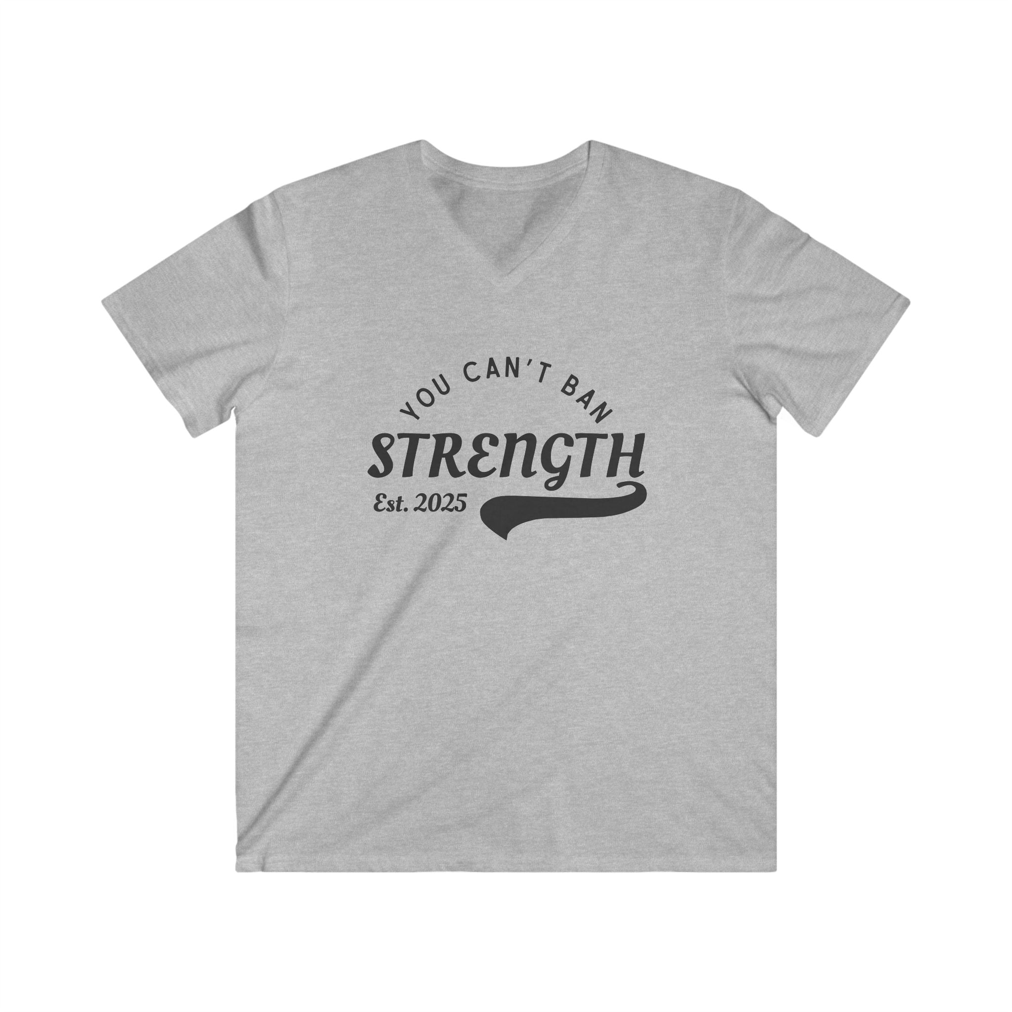 You Can’t Ban Strength | Men’s Fitted V-Neck Tee | Sizes Up To 2XL