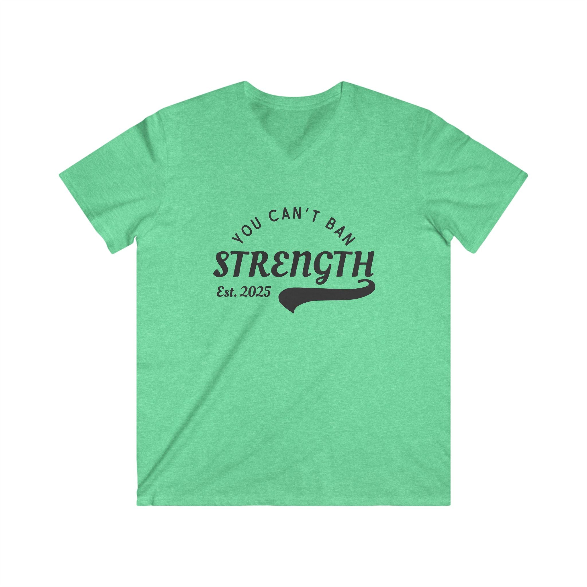 You Can’t Ban Strength | Men’s Fitted V-Neck Tee | Sizes Up To 2XL